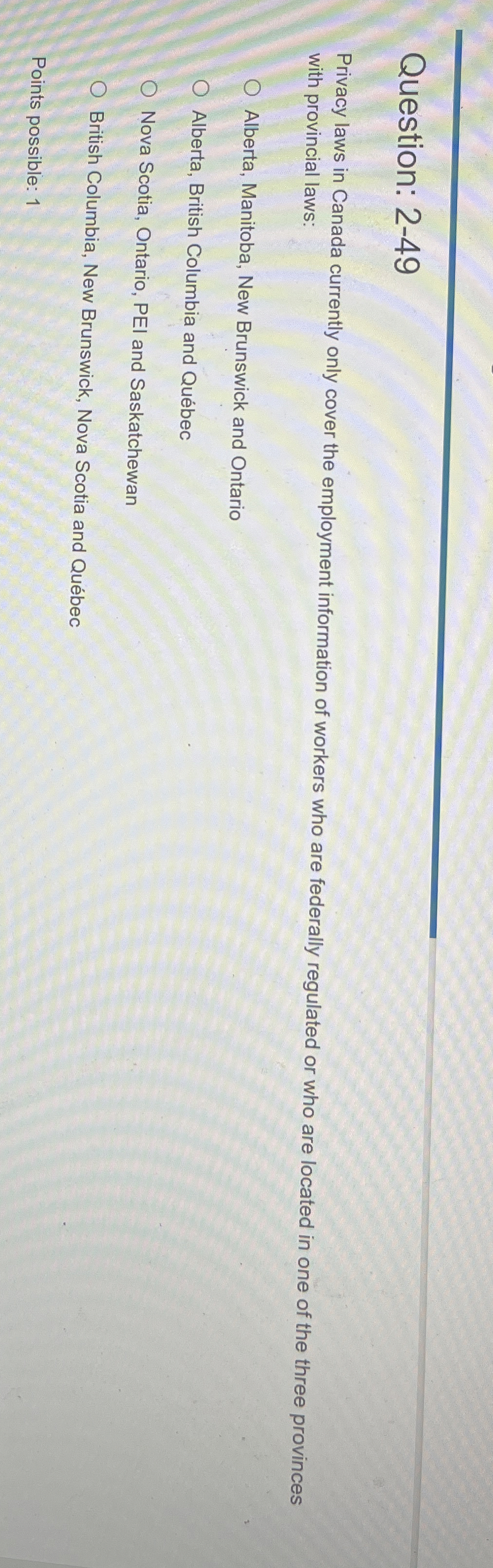  Question: 2-49 Privacy laws in Canada currently only cover the employment