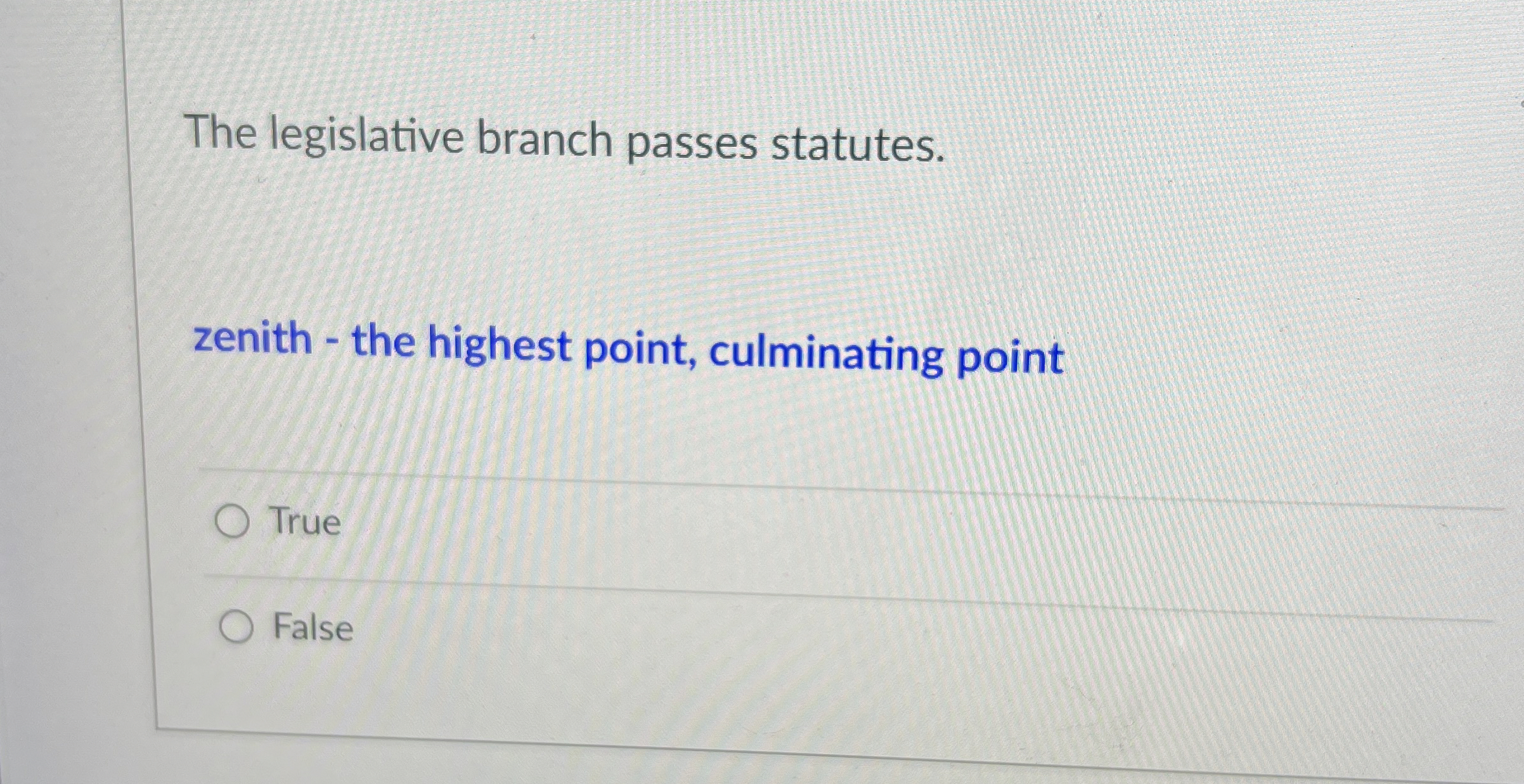  The legislative branch passes statutes. zenith - the highest point, culminating