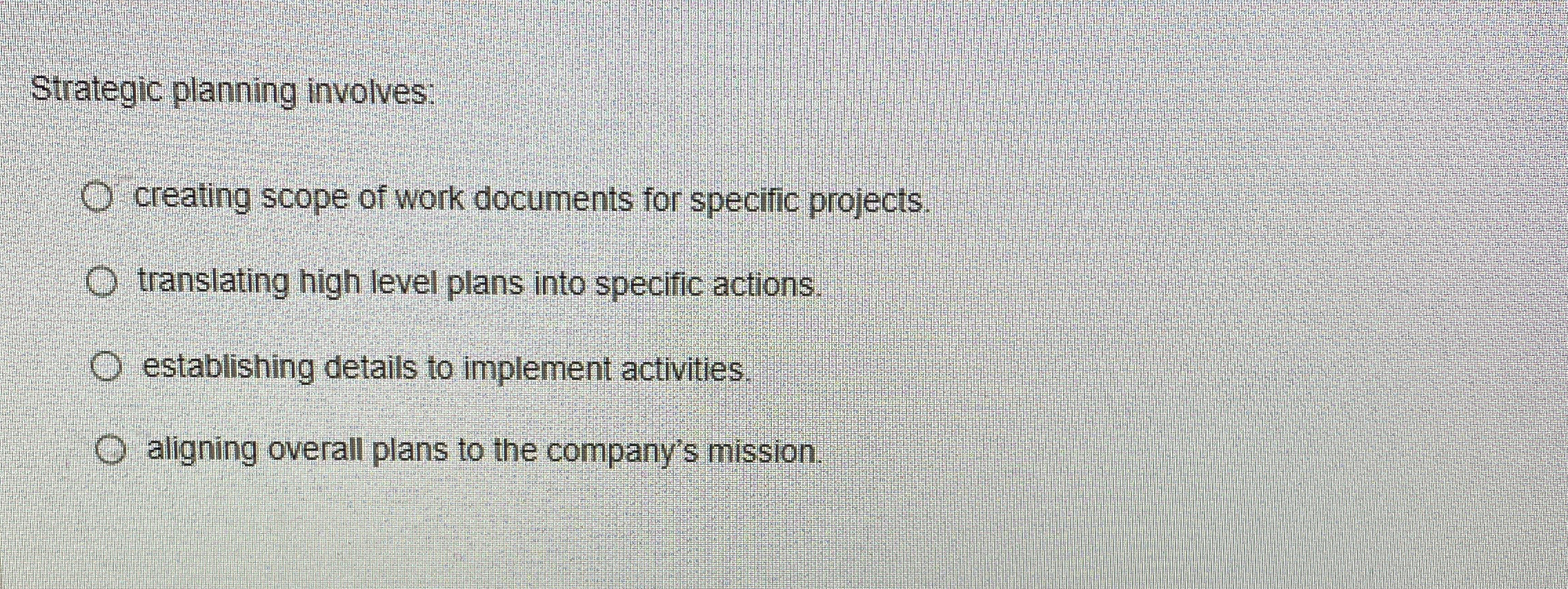  Strategic planning involves: creating scope of work documents for specific projects.