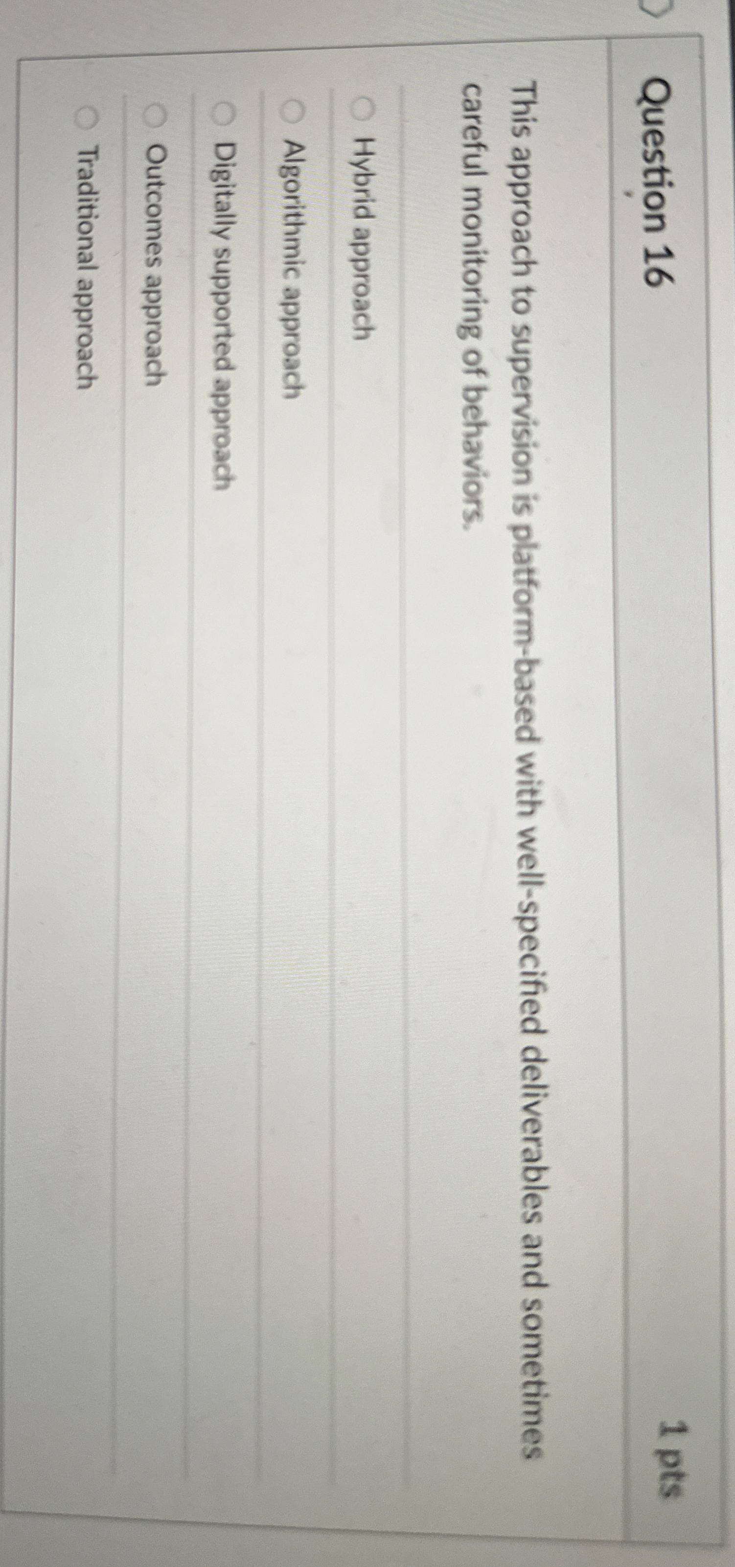  Question 16 This approach to supervision is platform-based with well-specified deliverables