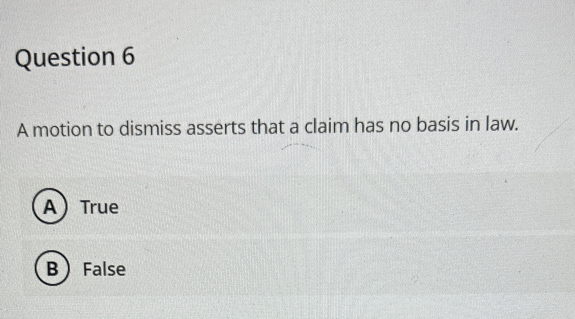  Question 6 A motion to dismiss asserts that a claim has