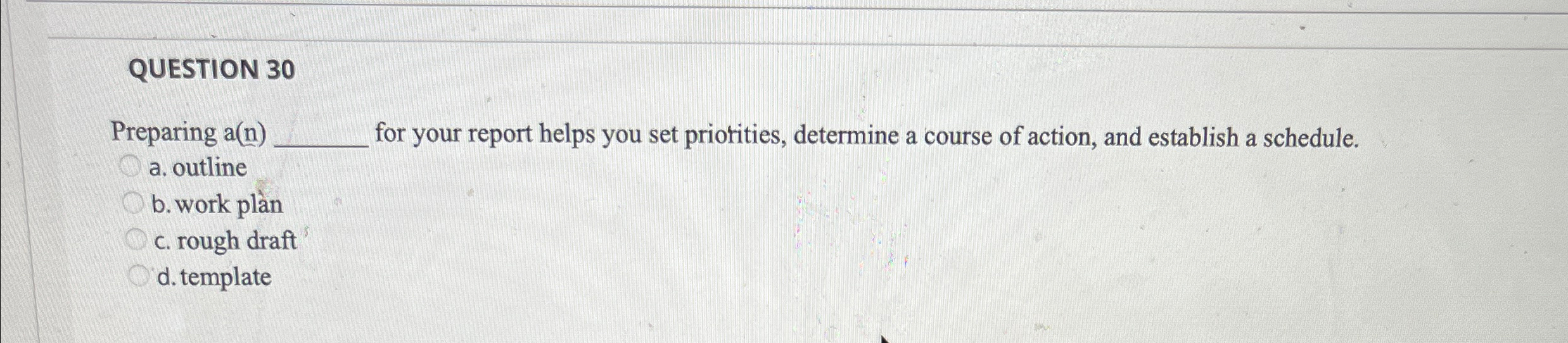  QUESTION 30 Preparing a(n) for your report helps you set priorities,