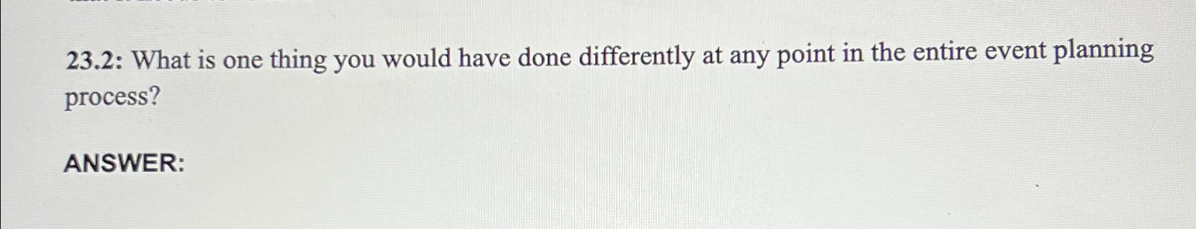  23.2: What is one thing you would have done differently at