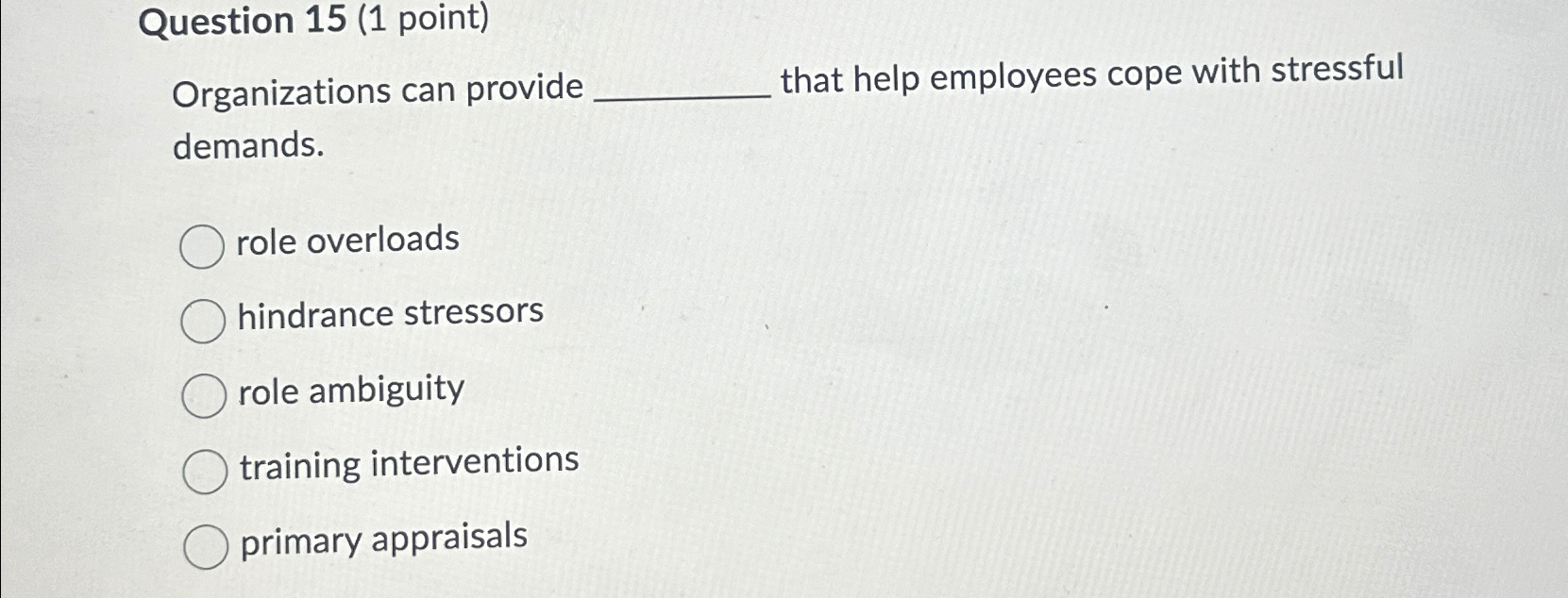  Question 15(1 point) Organizations can provide that help employees cope with