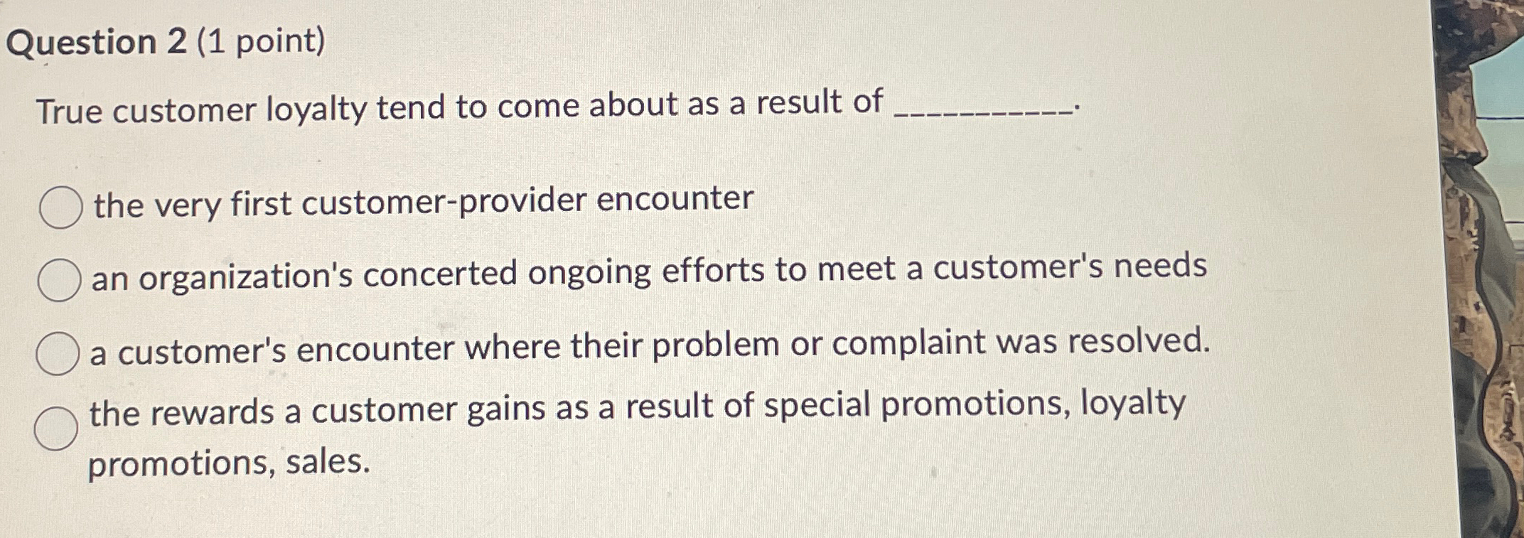  Question 2(1 point) True customer loyalty tend to come about as
