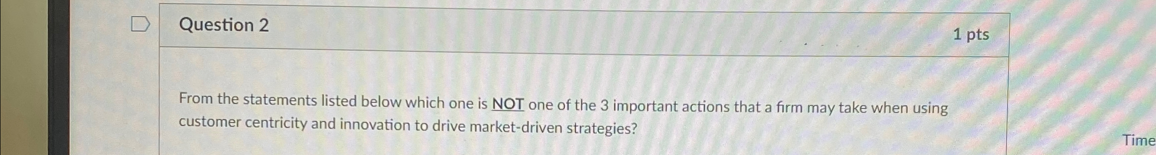  Question 2 1pts From the statements listed below which one is