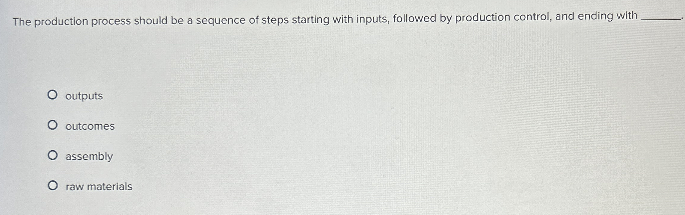  The production process should be a sequence of steps starting with