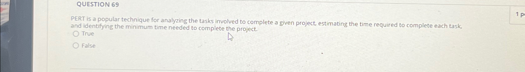  QUESTION 69 PERT is a popular technique for analyzing the tasks