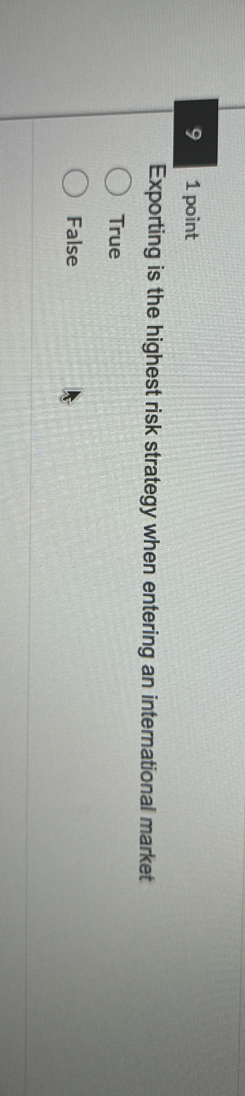  9,1 point Exporting is the highest risk strategy when entering an