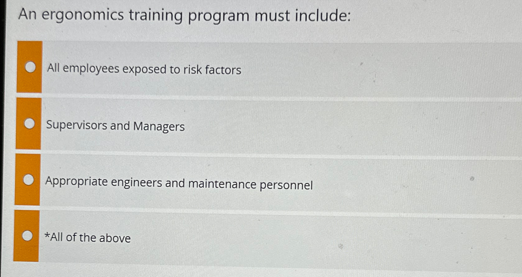  An ergonomics training program must include: All employees exposed to risk