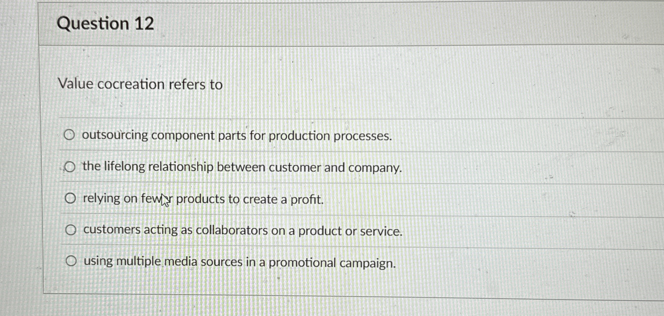  Question 12 Value cocreation refers to outsorcing component parts for production