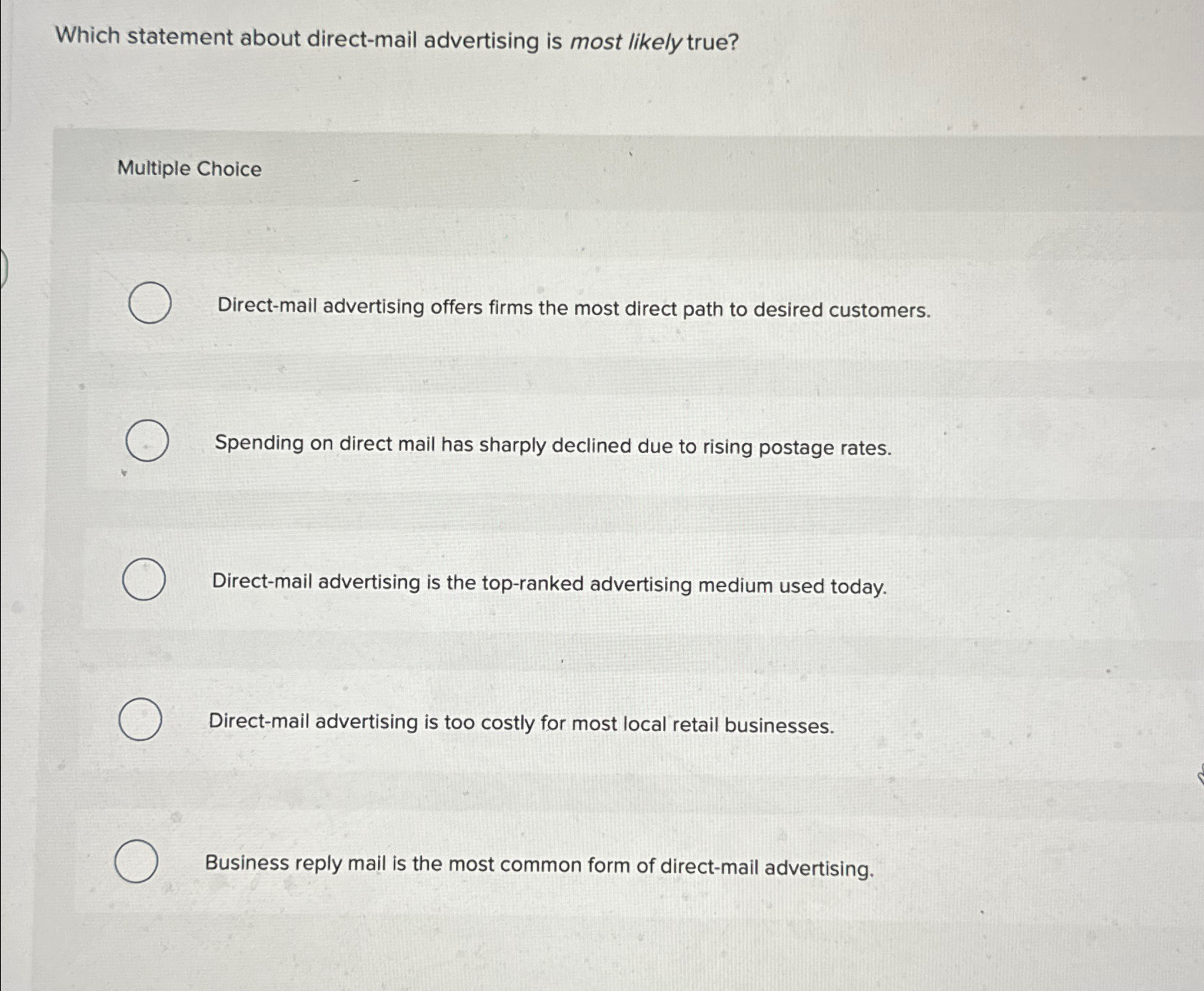  Which statement about direct-mail advertising is most likely true? Multiple Choice