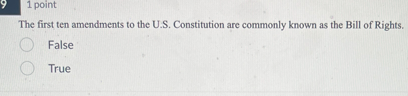  1 point The first ten amendments to the U.S. Constitution are