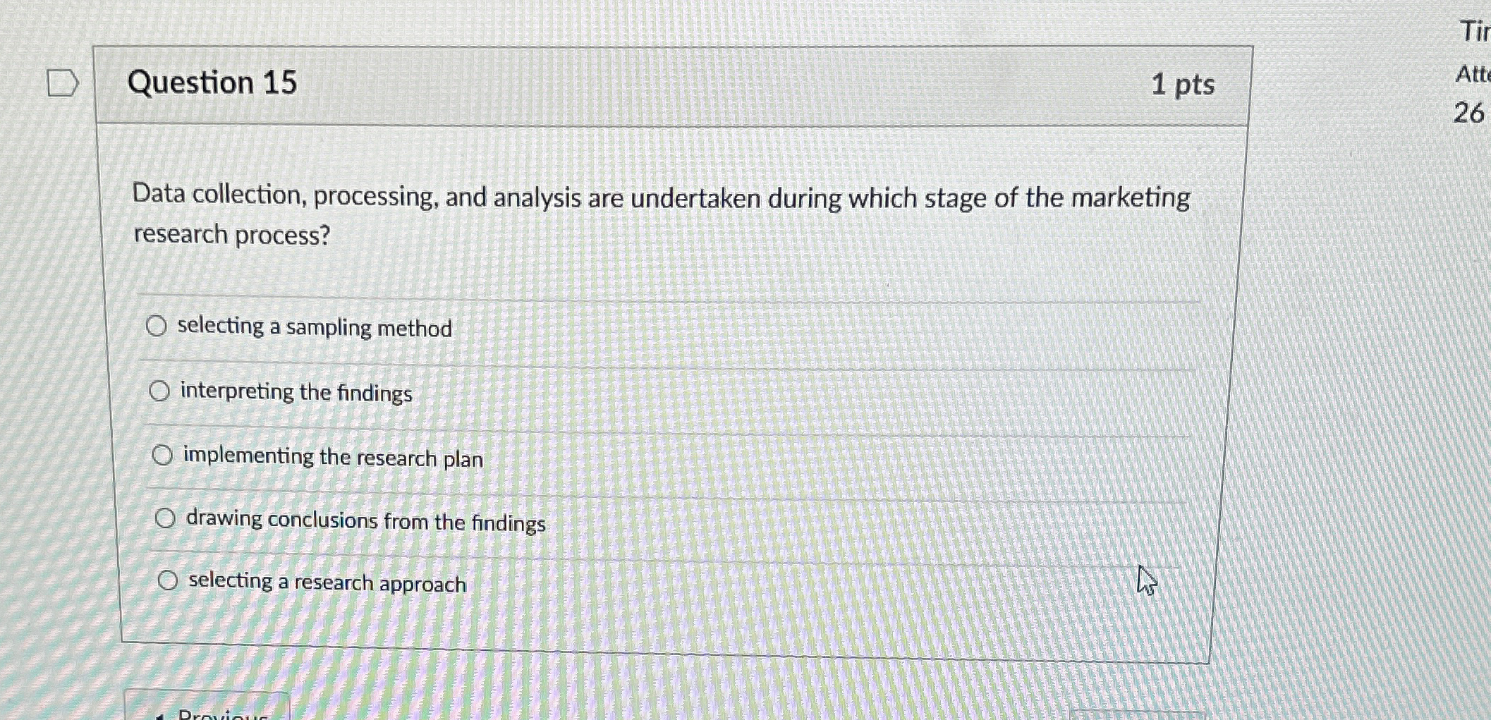  Question 15 1 pts Data collection, processing, and analysis are undertaken