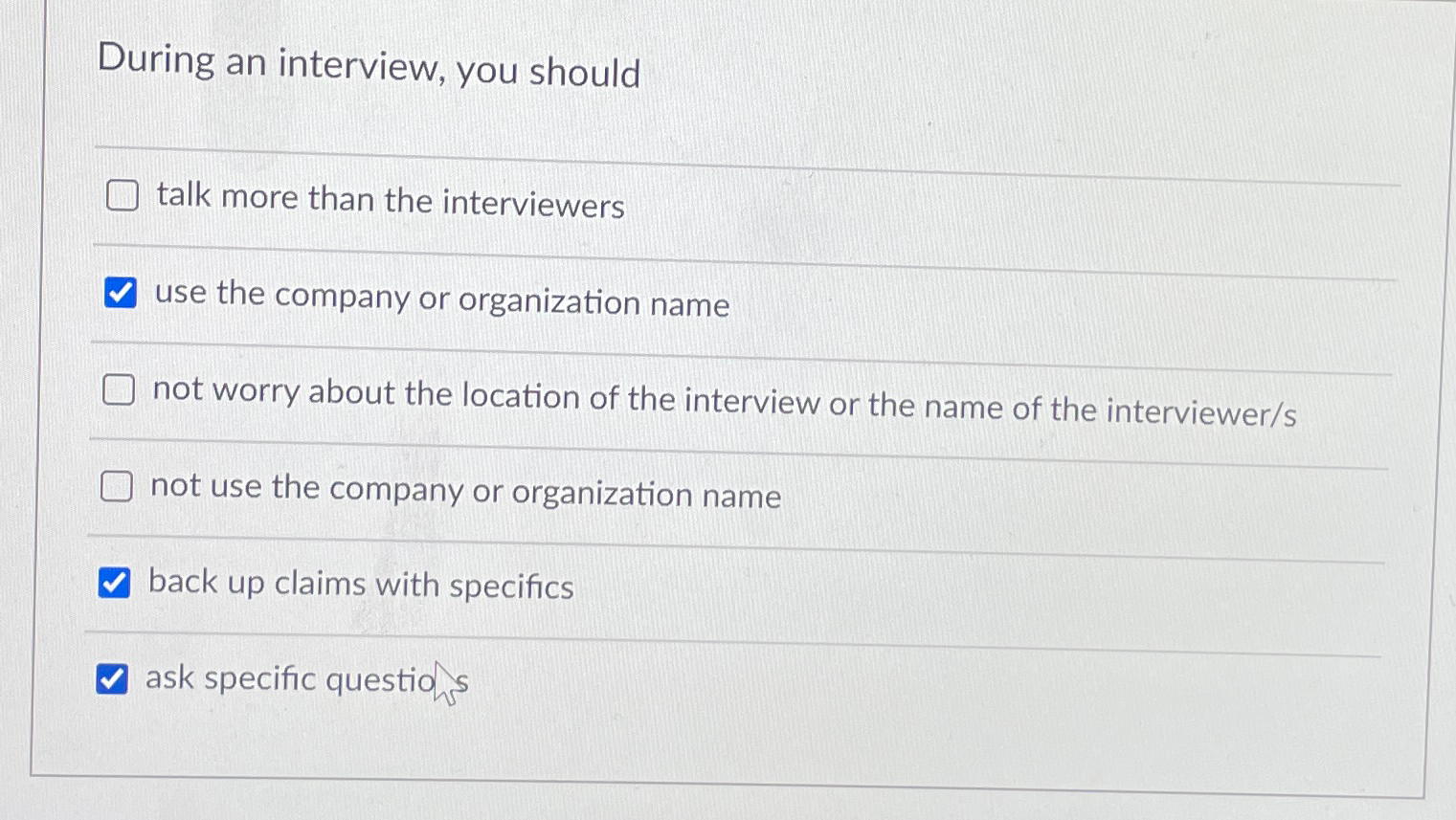  During an interview, you should talk more than the interviewers use