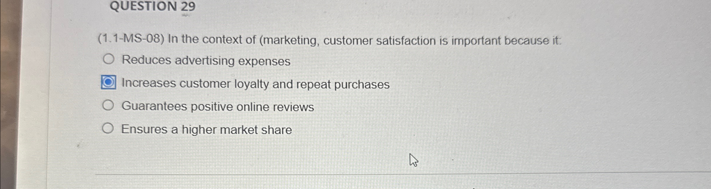  QUESTION 29 (1.1-MS-08) In the context of marketing, customer satisfaction is