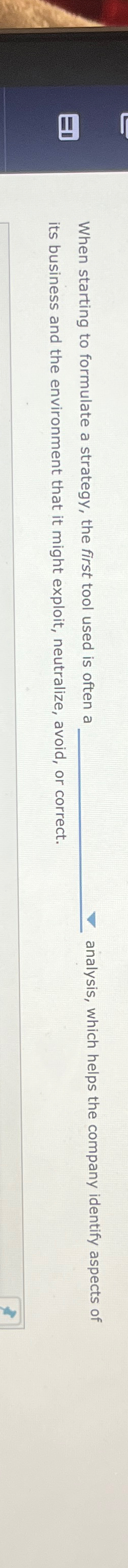  When starting to formulate a strategy, the first tool used is