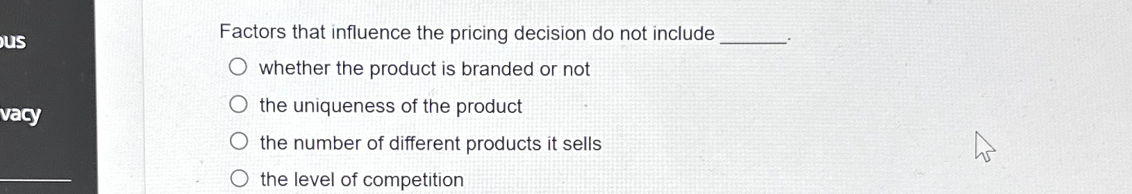  Factors that influence the pricing decision do not include whether the