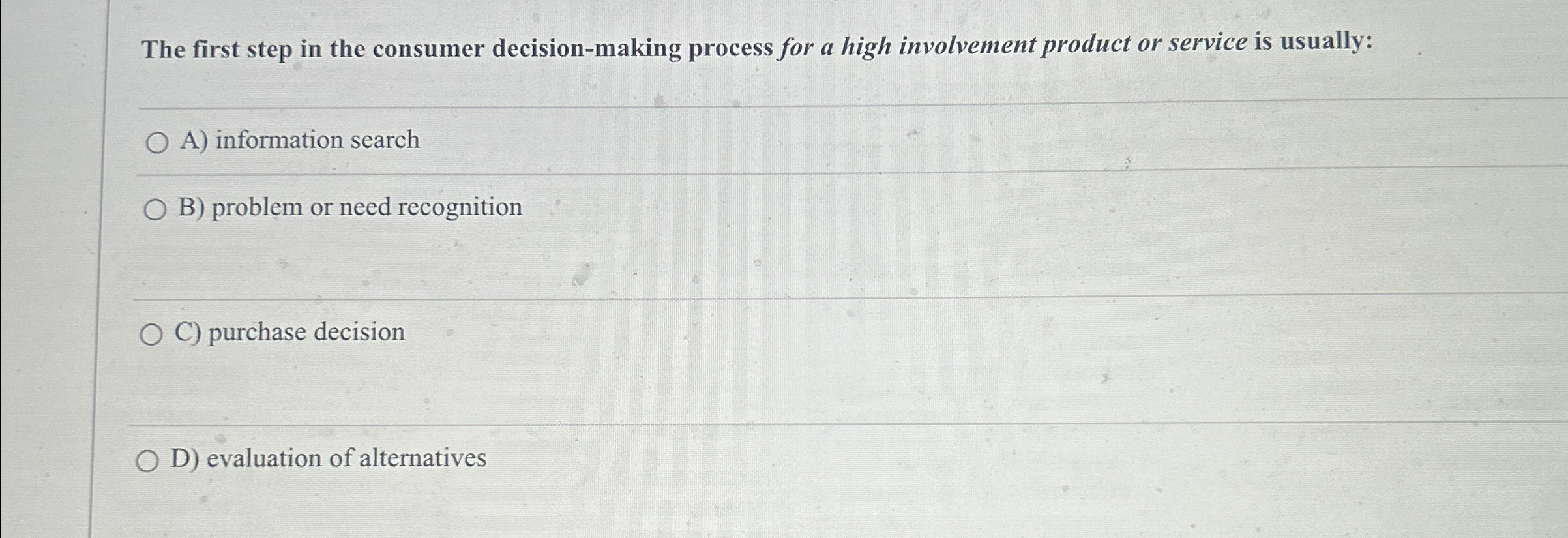  The first step in the consumer decision-making process for a high