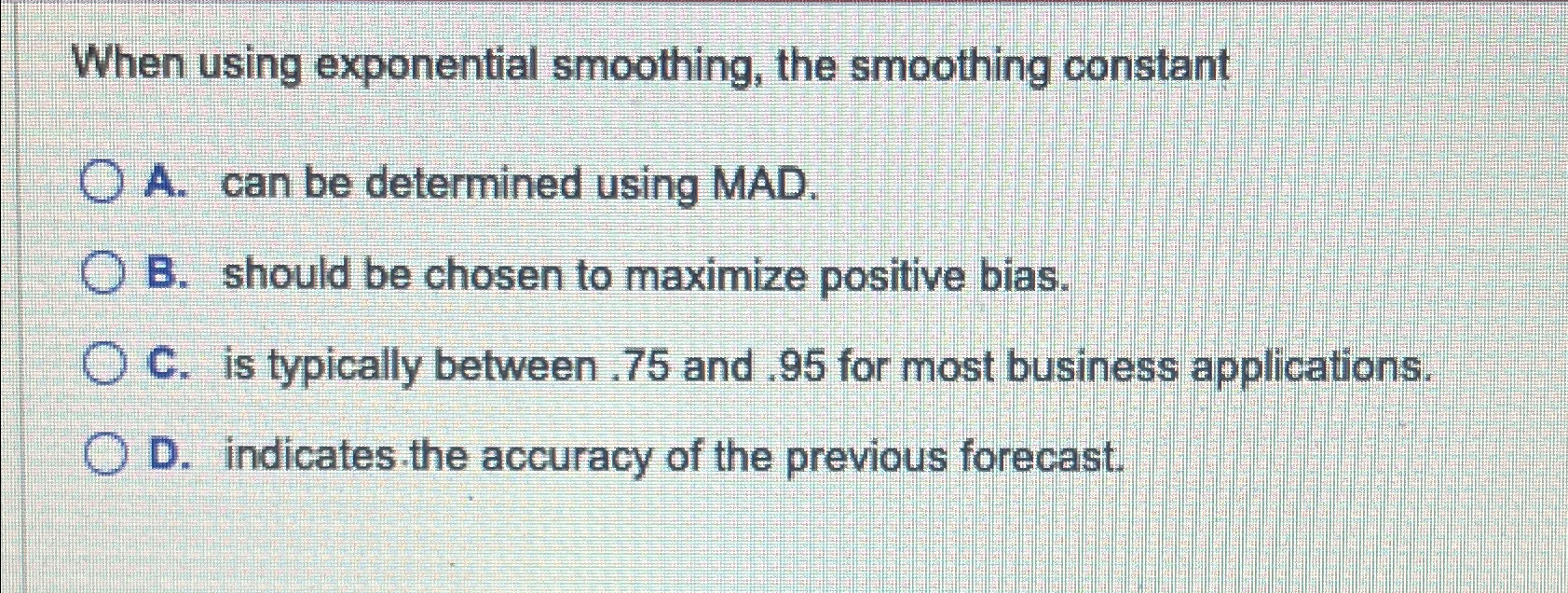 When using exponential smoothing, the smoothing constant A. can be determined