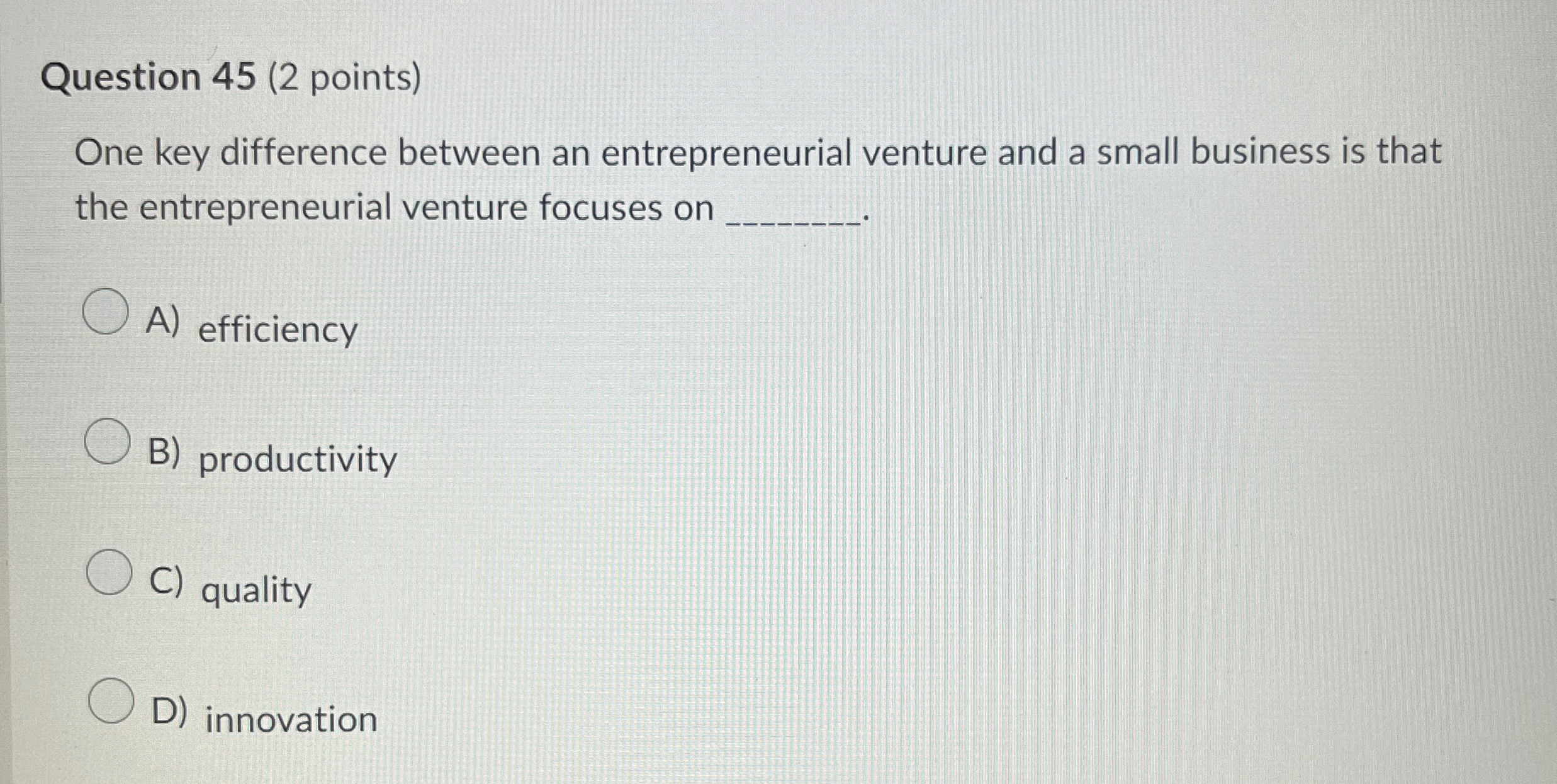  Question 45(2 points) One key difference between an entrepreneurial venture and