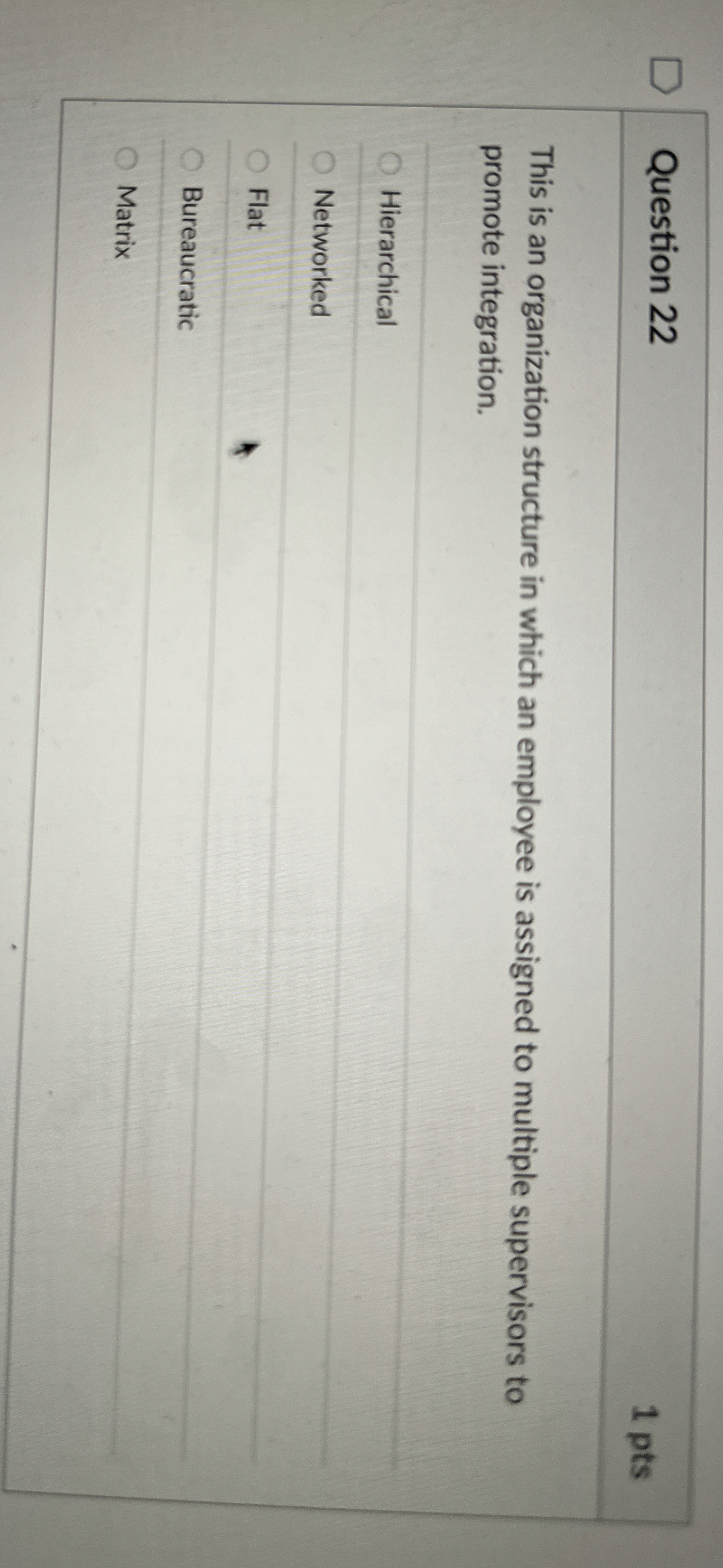  Question 22 This is an organization structure in which an employee
