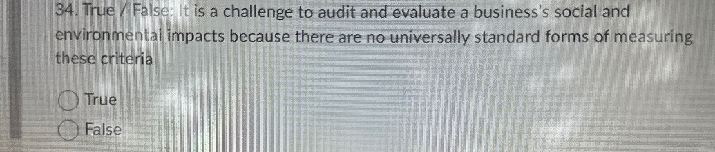  True / False: It is a challenge to audit and evaluate