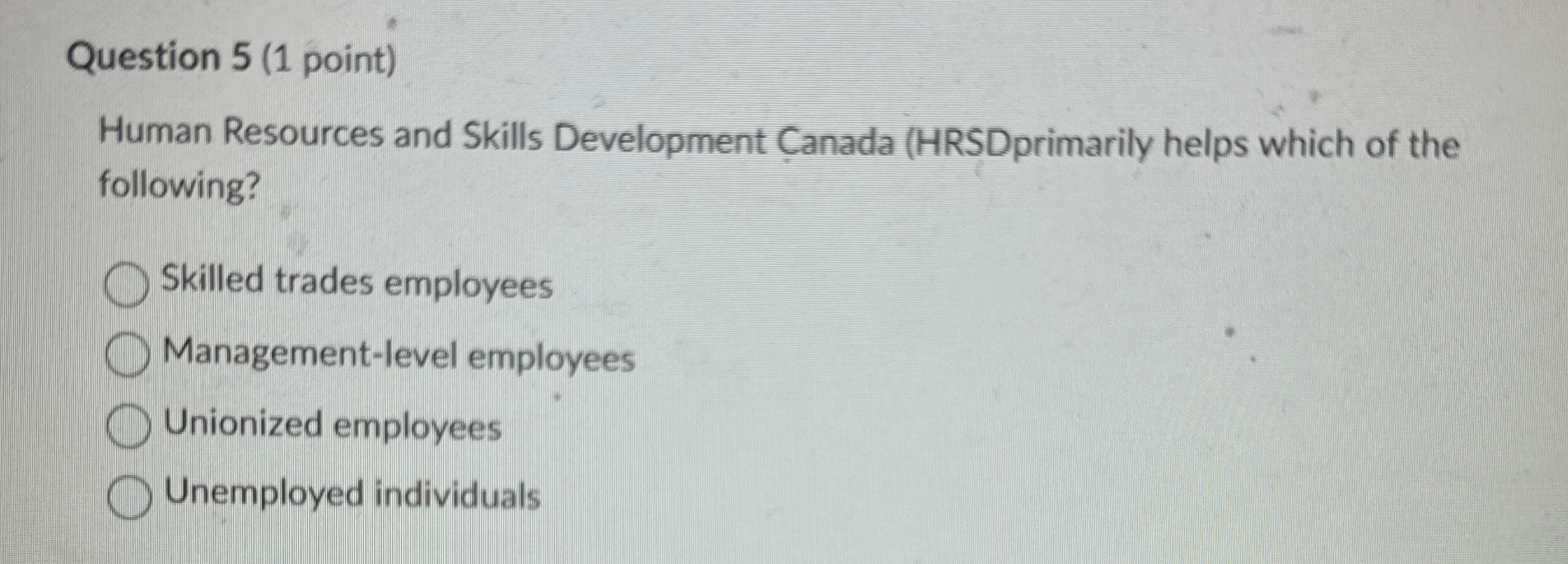  Question 5(1 point) Human Resources and Skills Development Canada (HRSDprimarily helps
