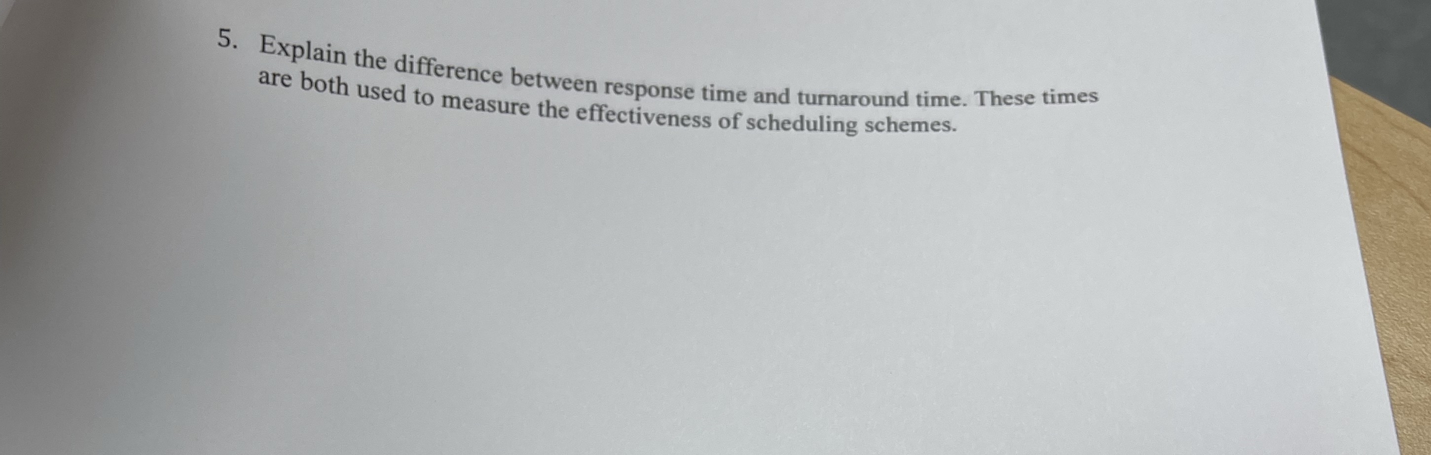  Explain the difference between response time and turnaround time. These times