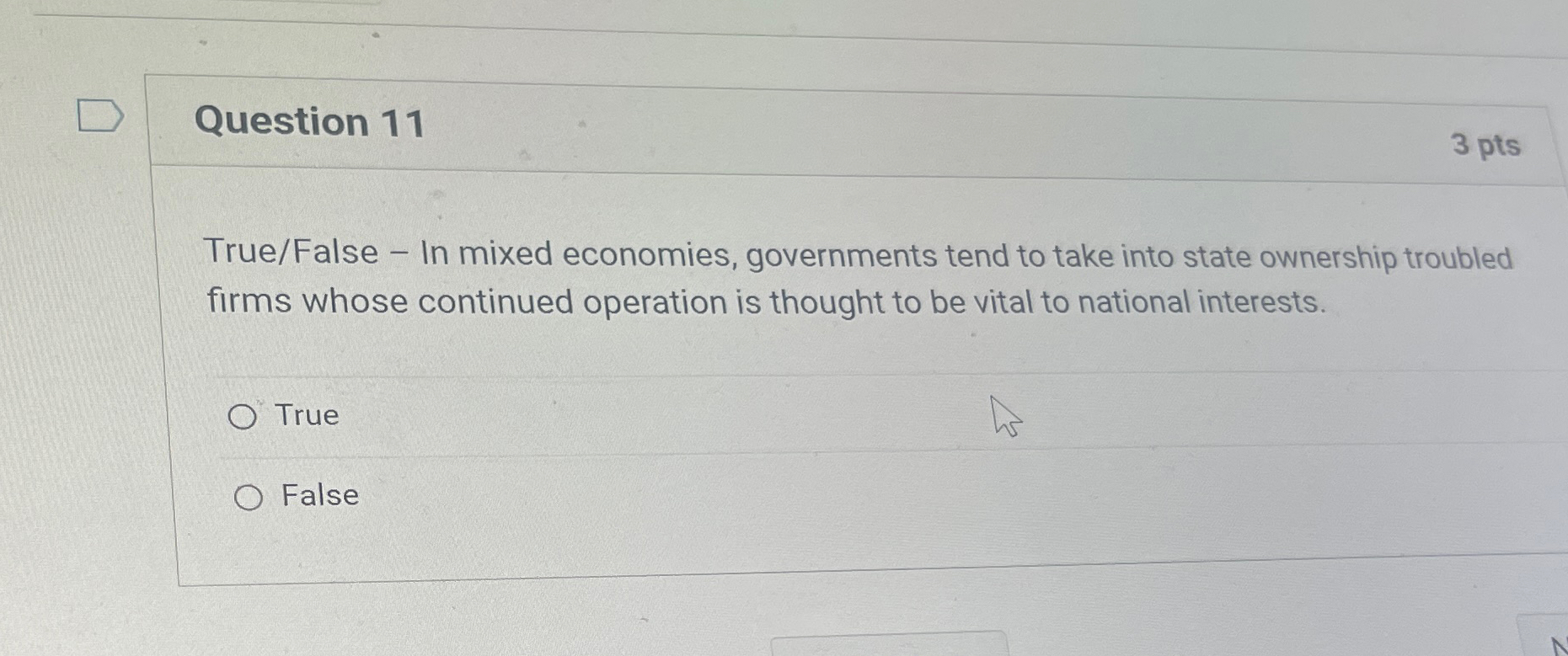  Question 11 3 pts True/False - In mixed economies, governments tend