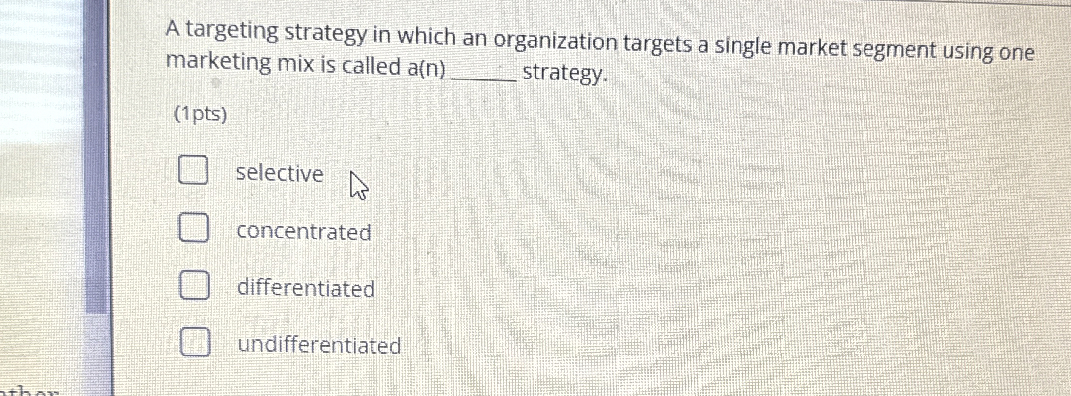  A targeting strategy in which an organization targets a single market