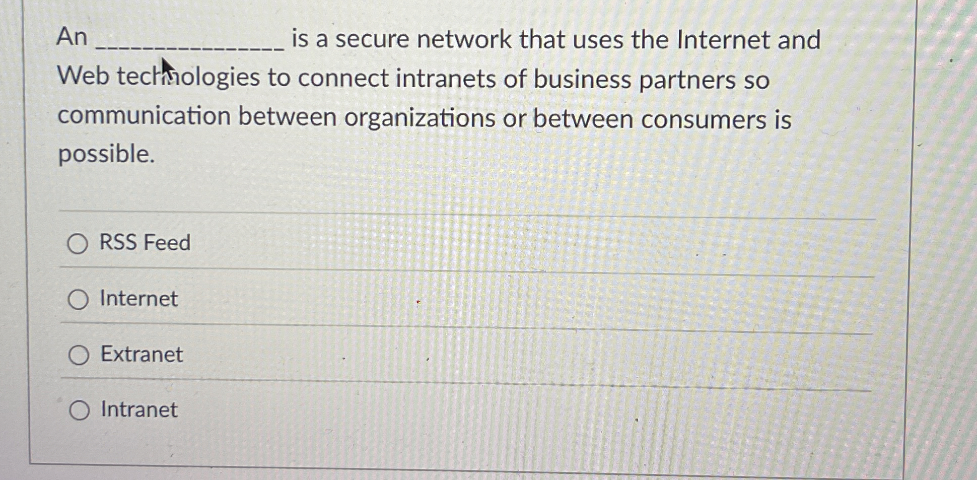 An ___ is a secure network that uses the Internet and