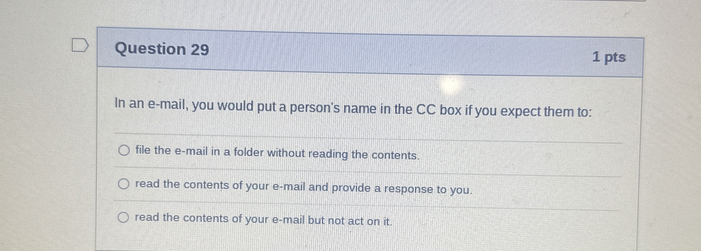  Question 29 1 pts In an e-mail, you would put a