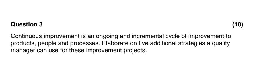  Question 3 (10) Continuous improvement is an ongoing and incremental cycle