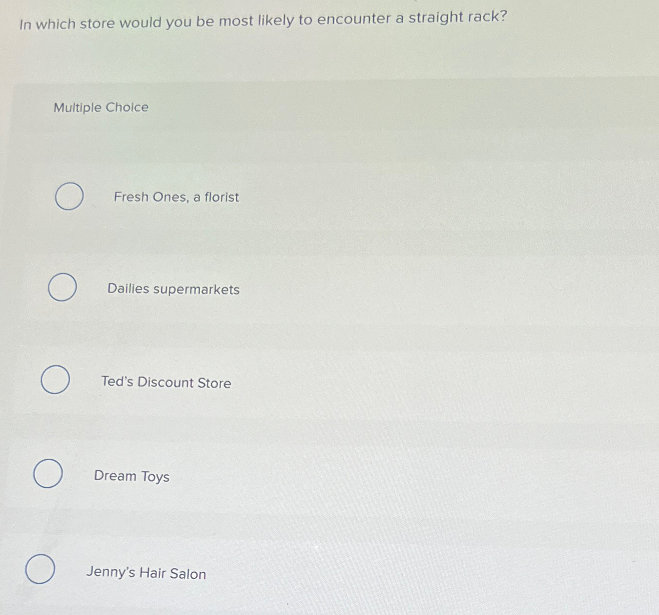  In which store would you be most likely to encounter a