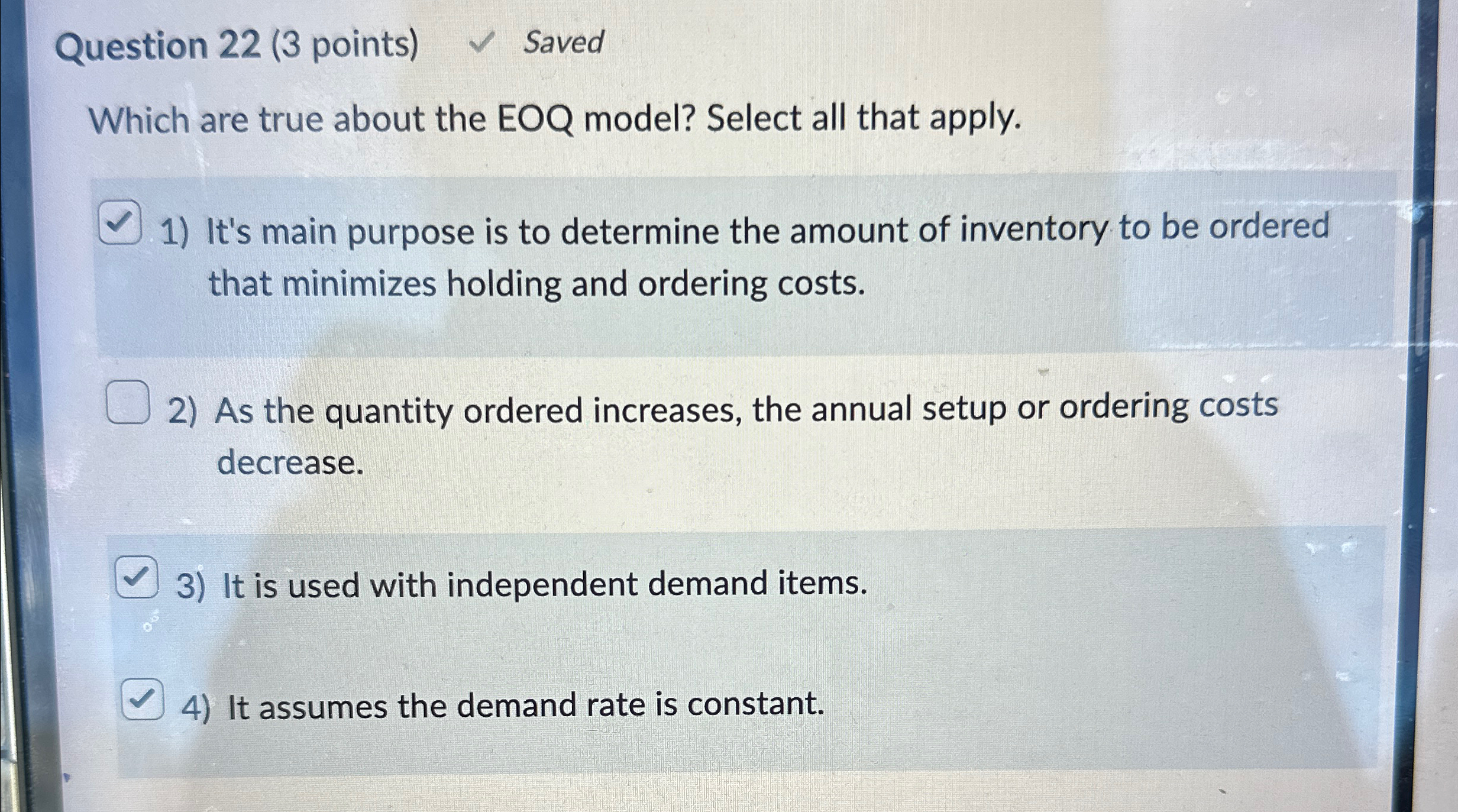  Question 22(3 points) Saved Which are true about the EOQ model?