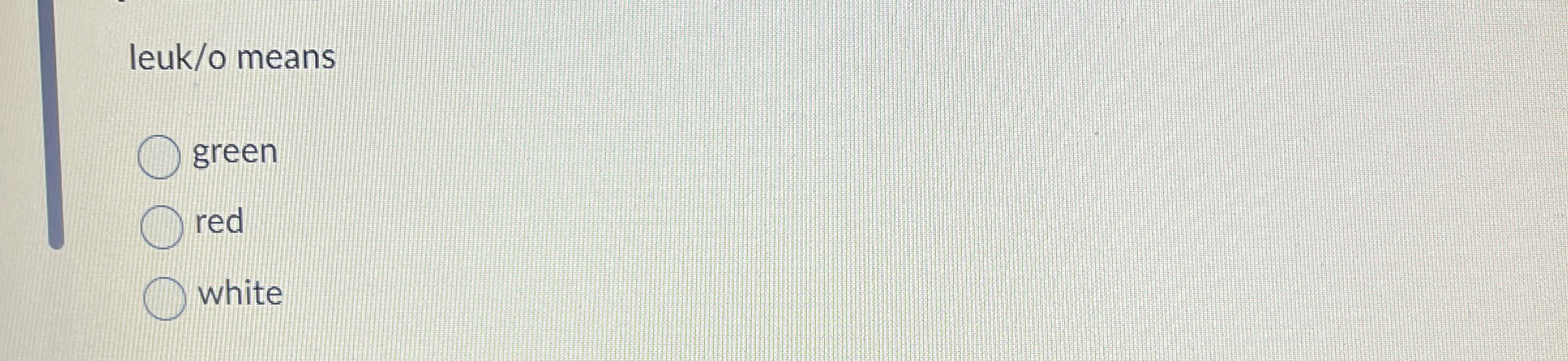  leuk/o means green red white 