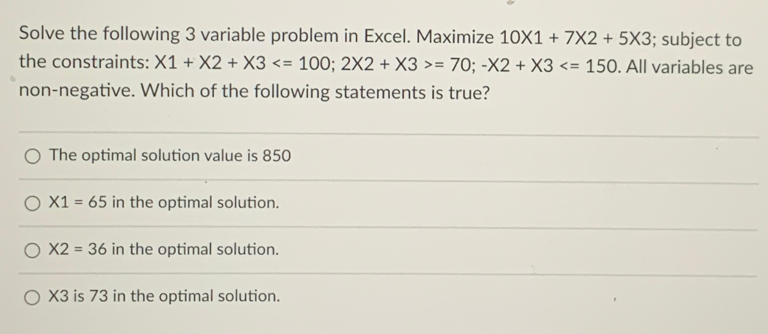  Solve the following 3 variable problem in Excel. Maximize 10x1+7x2+5x3; subject