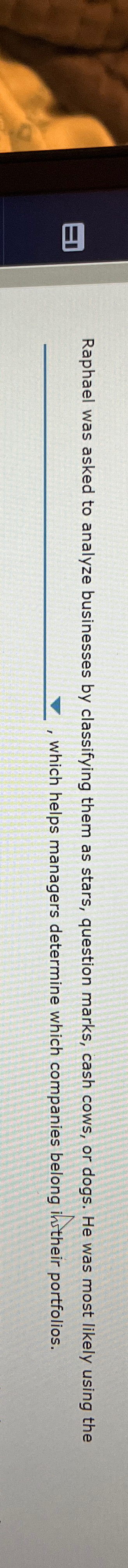  Raphael was asked to analyze businesses by classifying them as stars,