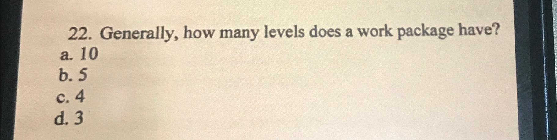  Generally, how many levels does a work package have? a.10 b.5