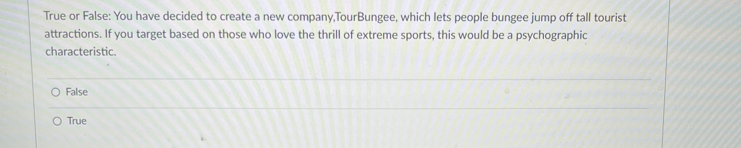  True or False: You have decided to create a new company,TourBungee,