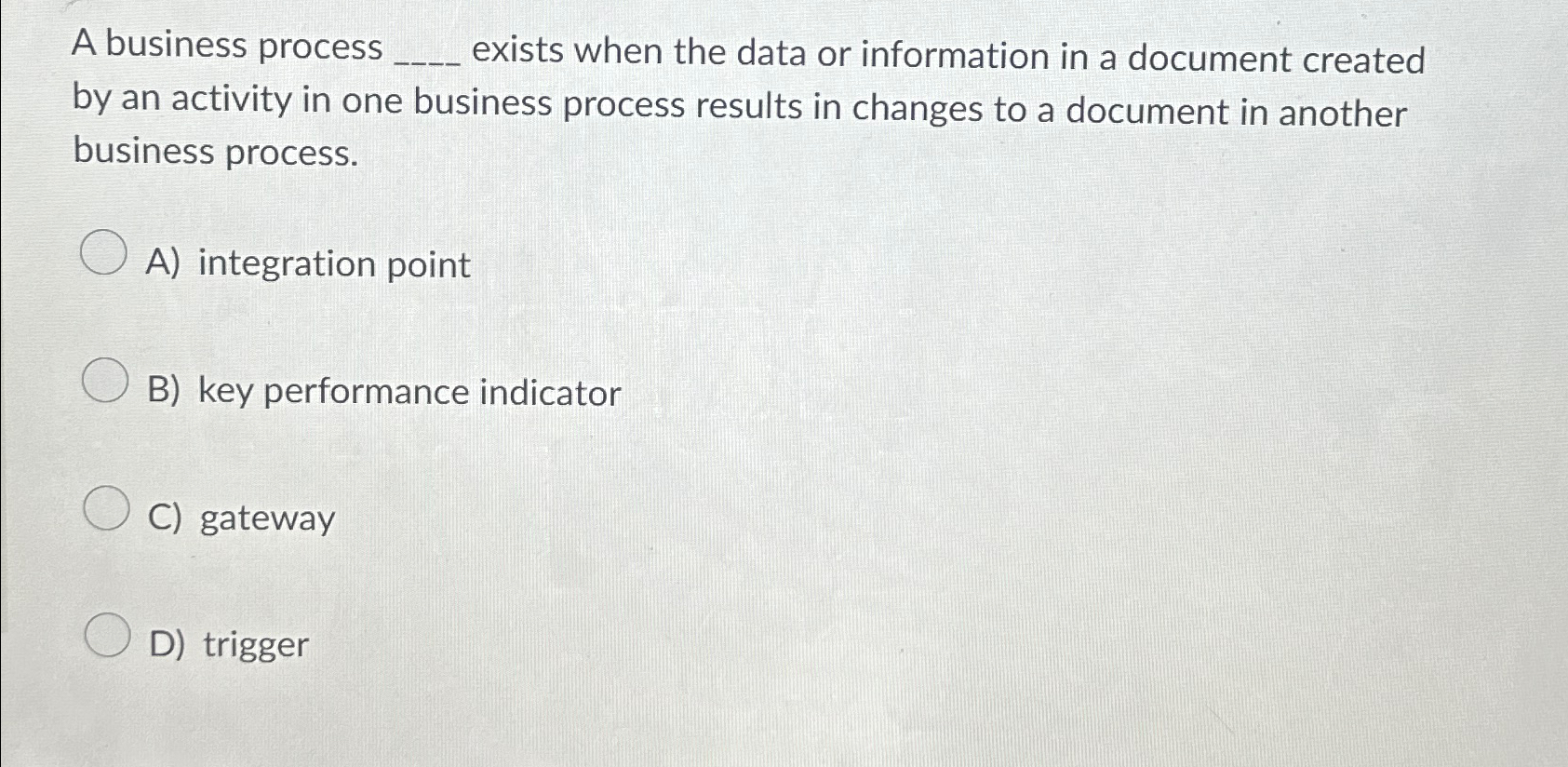  A business process exists when the data or information in a