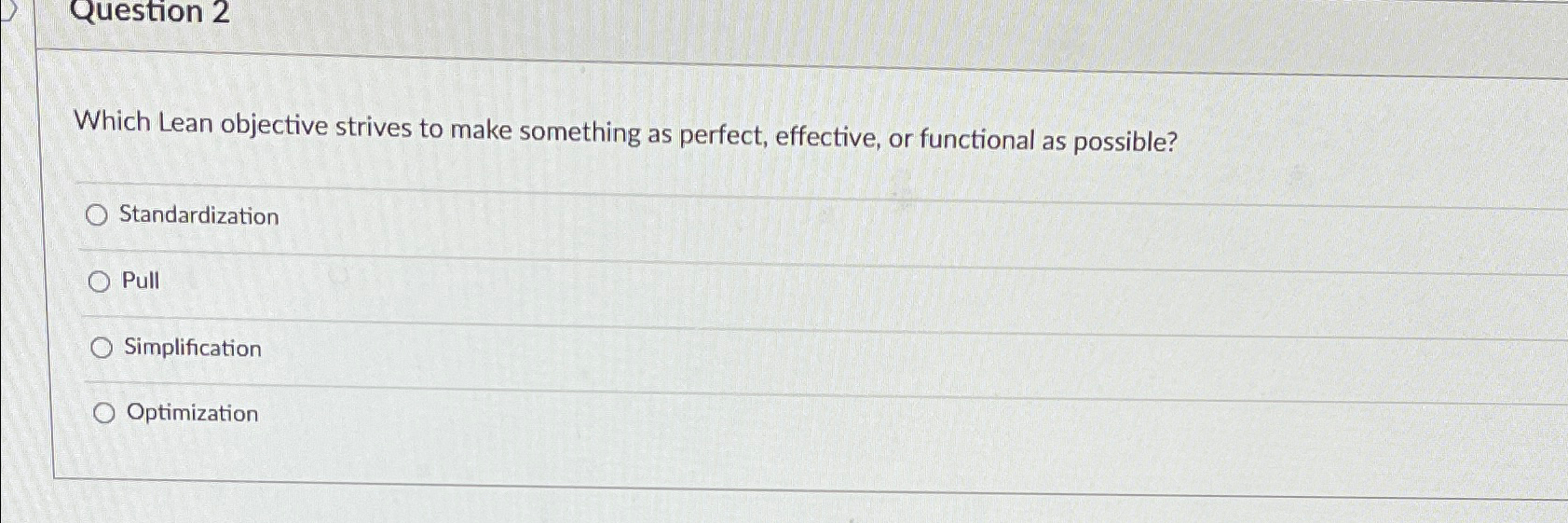 Question 2 Which Lean objective strives to make something as perfect,