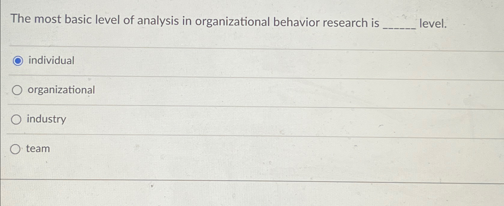  The most basic level of analysis in organizational behavior research is