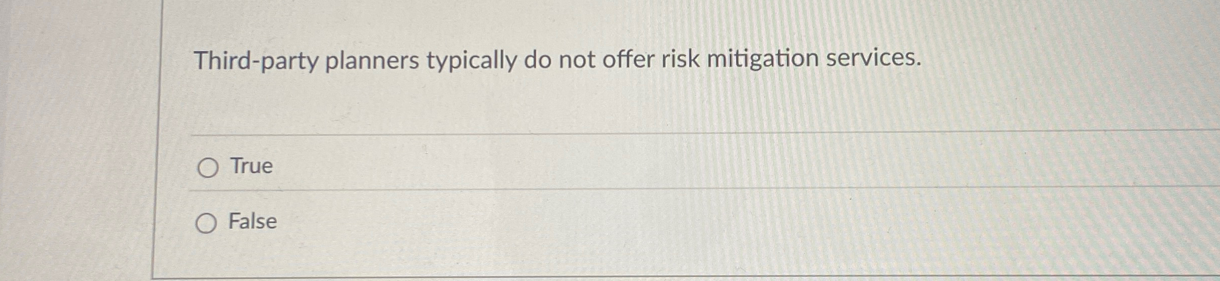  Third-party planners typically do not offer risk mitigation services. True False