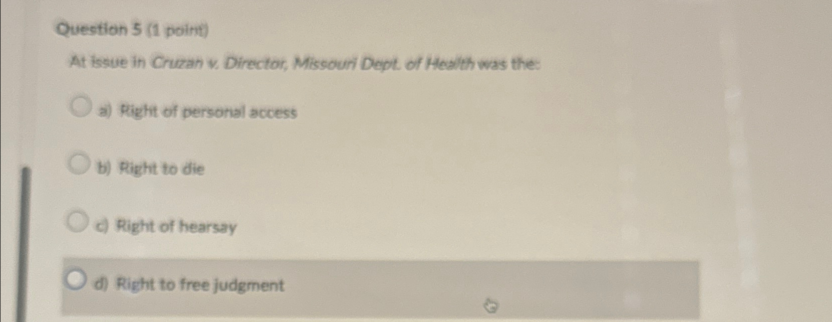  Question 5(1 point) At issue in Cruzan w Director, Miscouri Dept