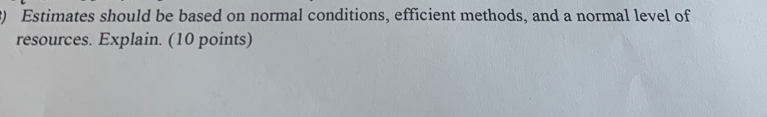  Estimates should be based on normal conditions, efficient methods, and a