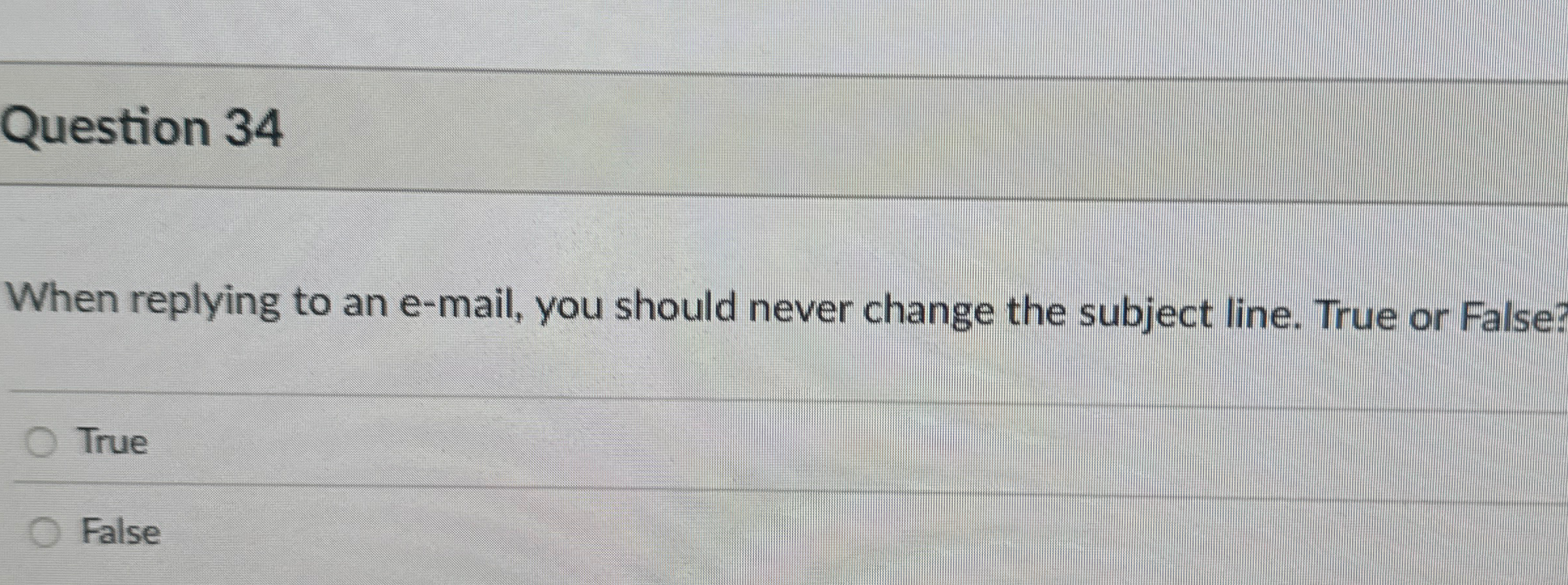  Question 34 When replying to an e-mail, you should never change