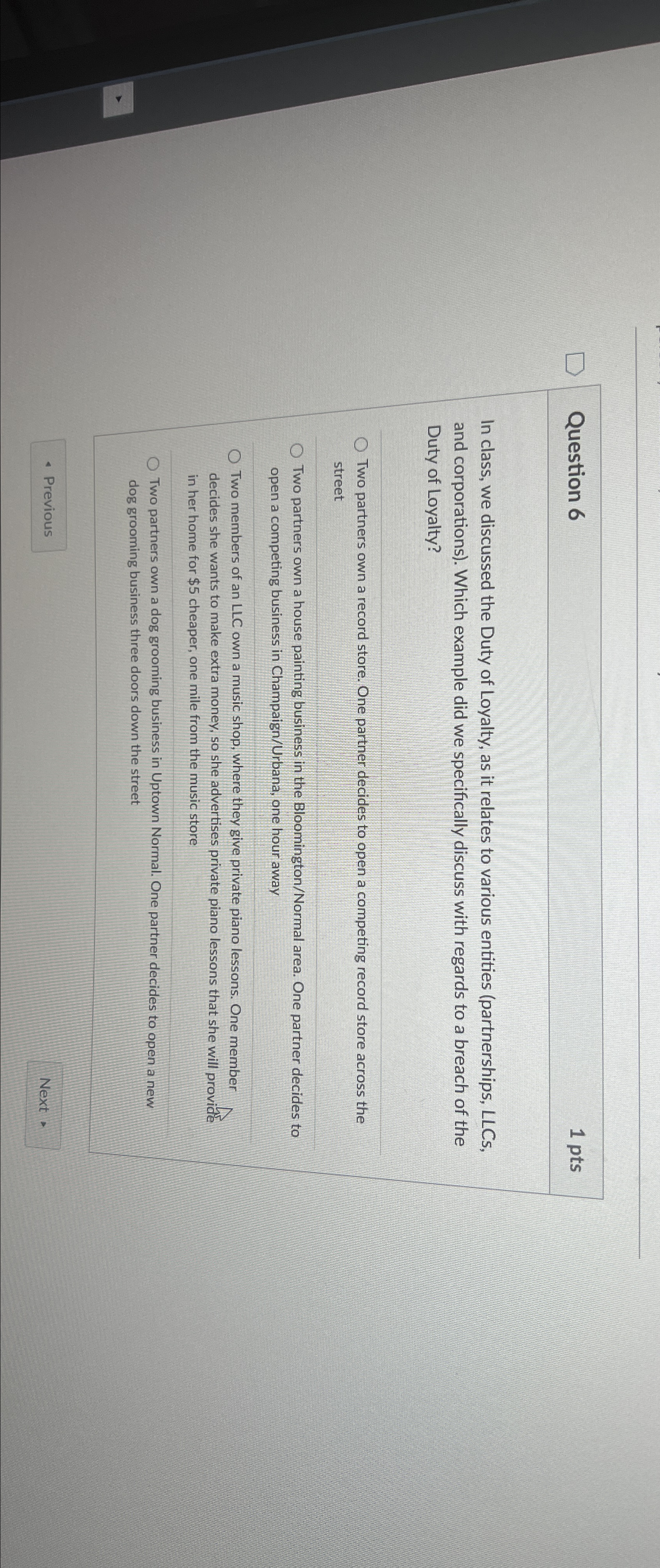  Question 6 1pts In class, we discussed the Duty of Loyalty,