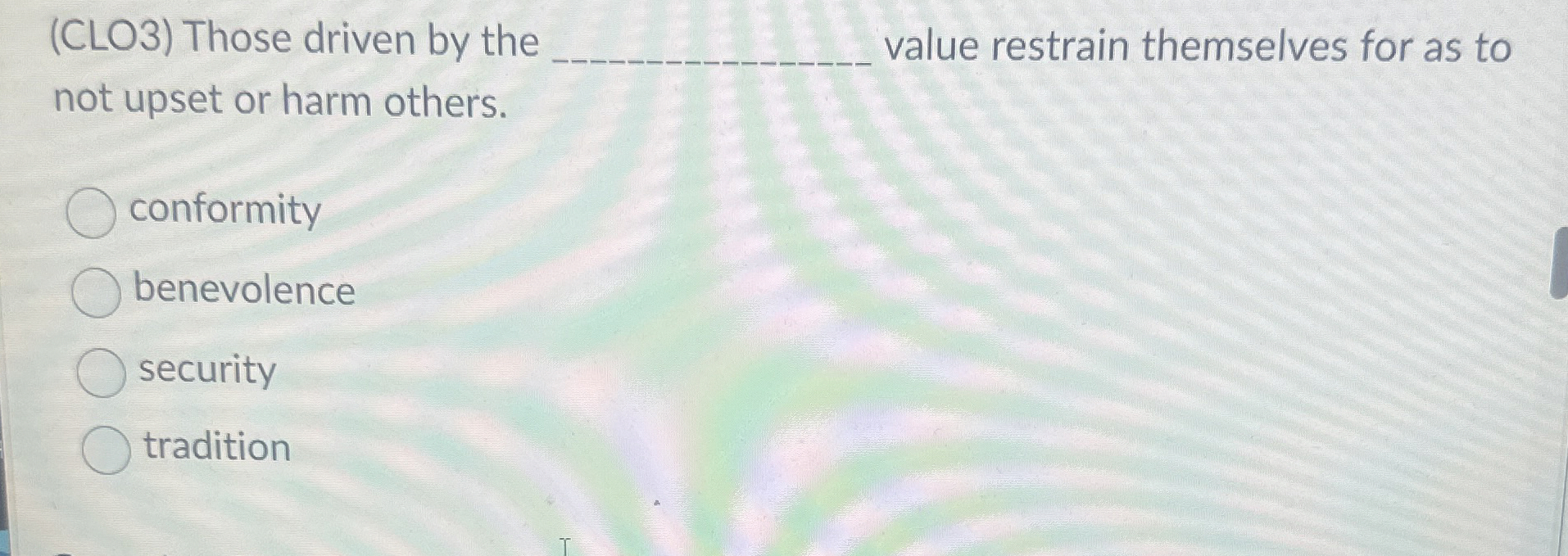  (CLO3) Those driven by the value restrain themselves for as to